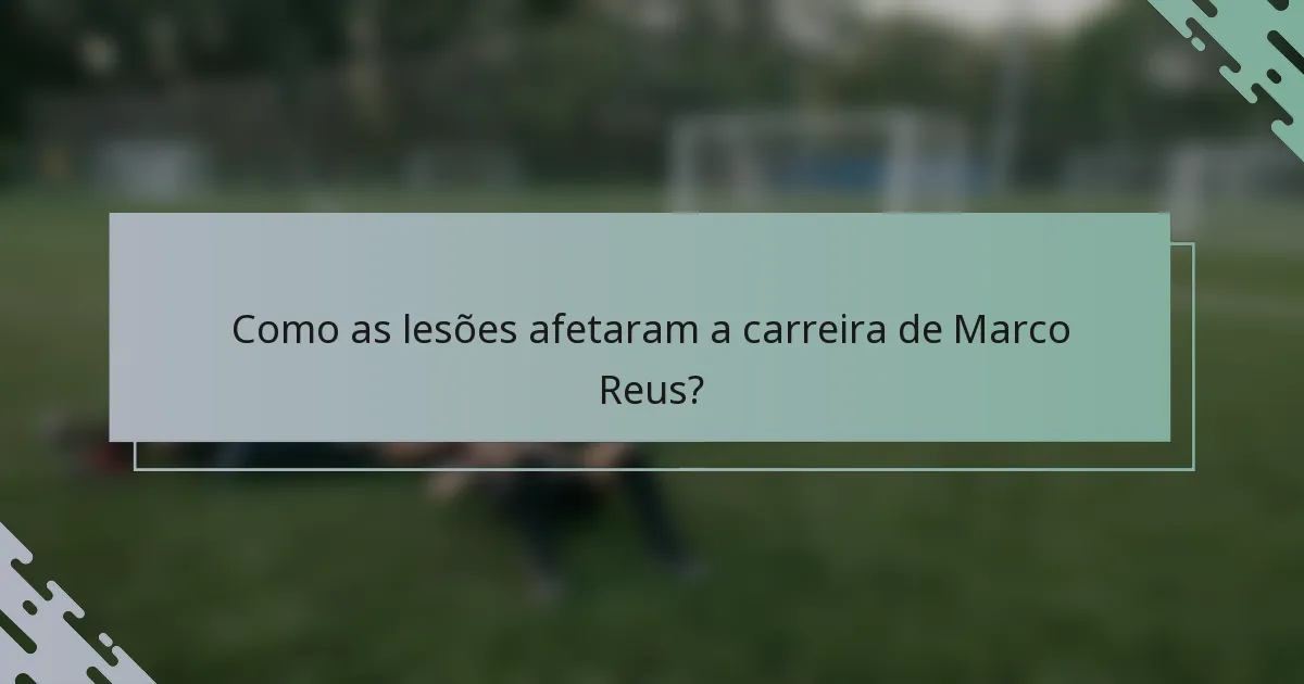 Como as lesões afetaram a carreira de Marco Reus?