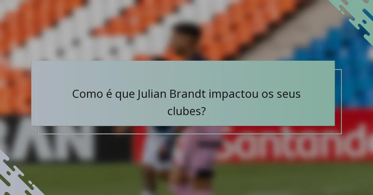 Como é que Julian Brandt impactou os seus clubes?