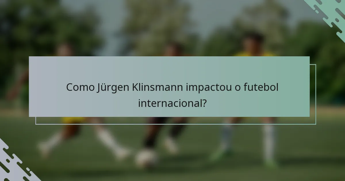 Como Jürgen Klinsmann impactou o futebol internacional?