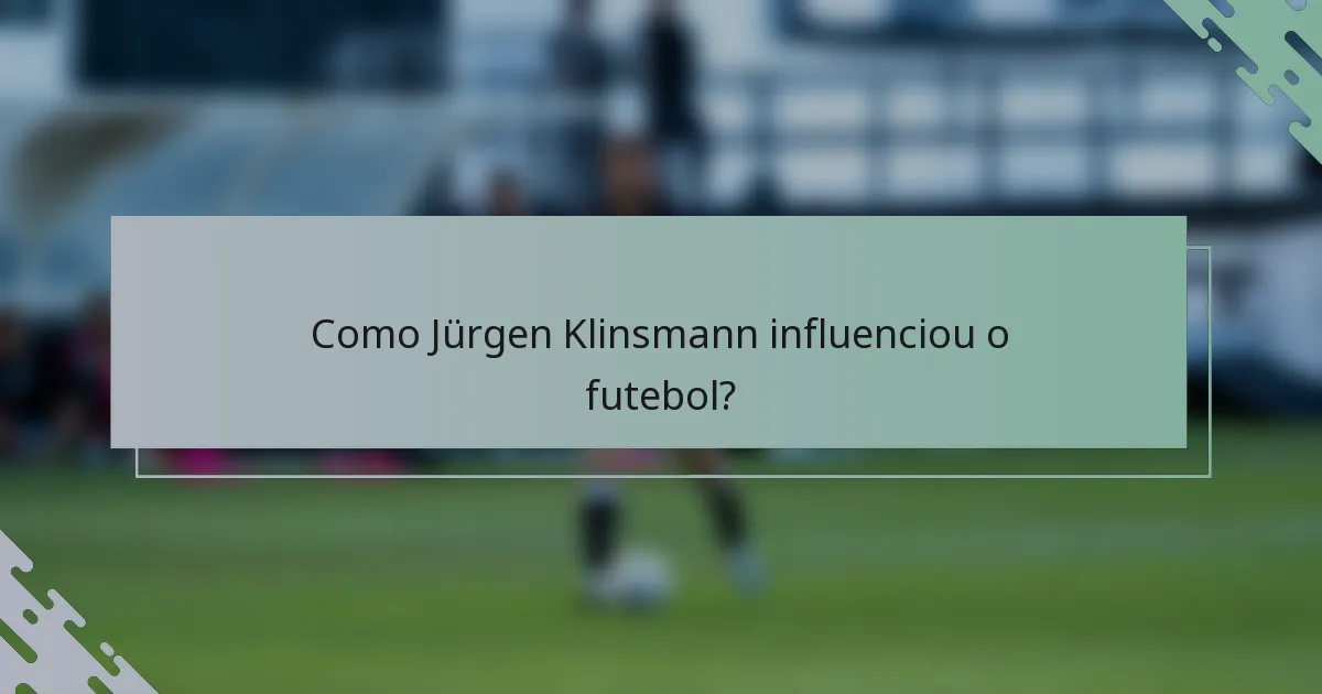 Como Jürgen Klinsmann influenciou o futebol?