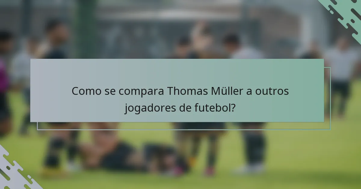 Como se compara Thomas Müller a outros jogadores de futebol?