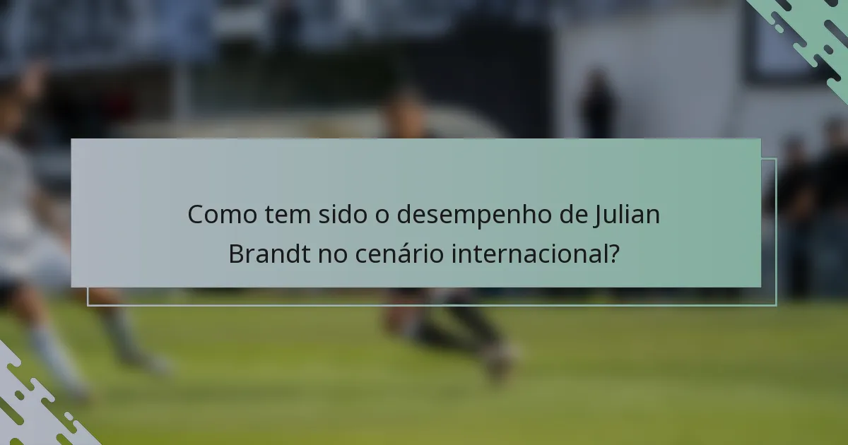 Como tem sido o desempenho de Julian Brandt no cenário internacional?
