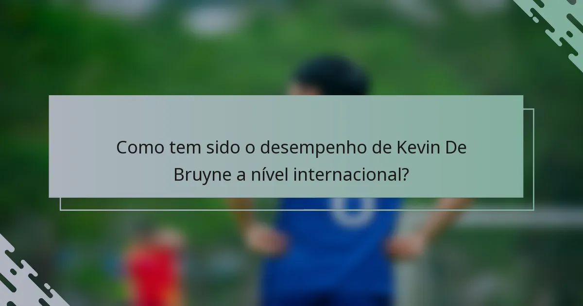 Como tem sido o desempenho de Kevin De Bruyne a nível internacional?