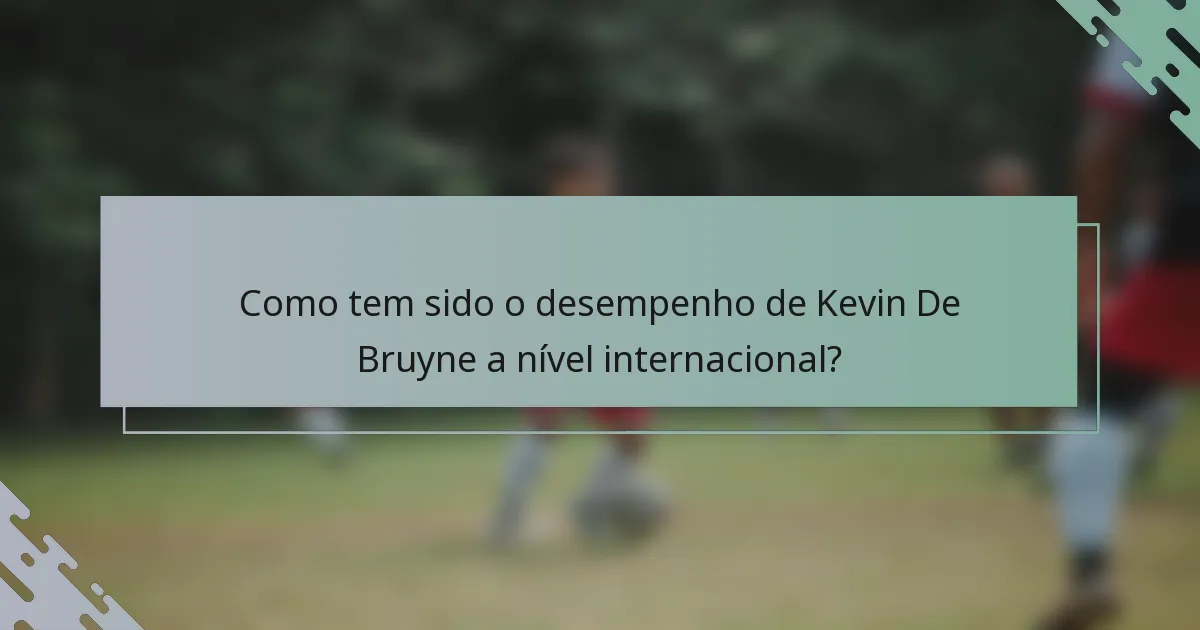 Como tem sido o desempenho de Kevin De Bruyne a nível internacional?