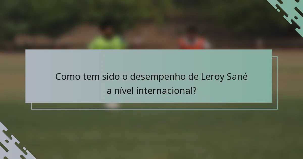 Como tem sido o desempenho de Leroy Sané a nível internacional?