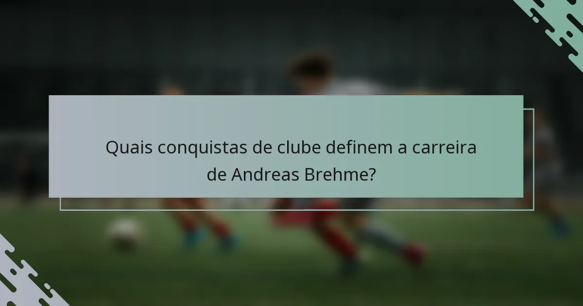 Quais conquistas de clube definem a carreira de Andreas Brehme?