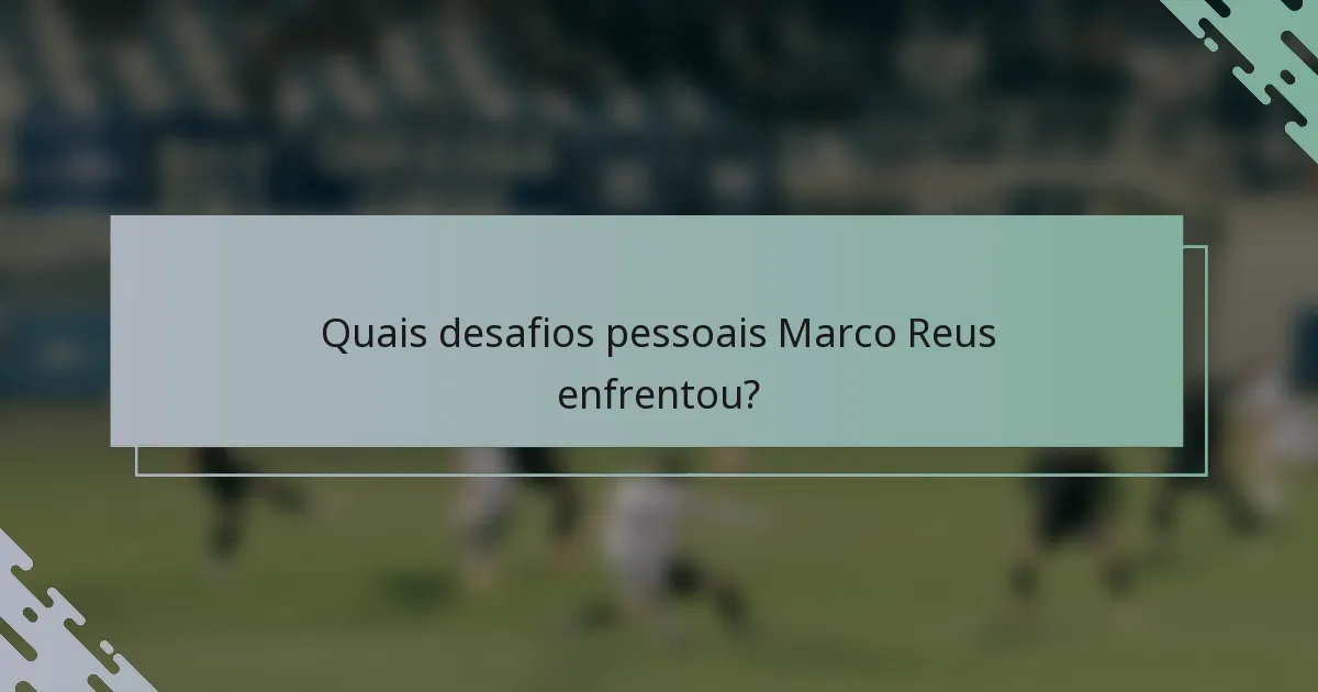 Quais desafios pessoais Marco Reus enfrentou?