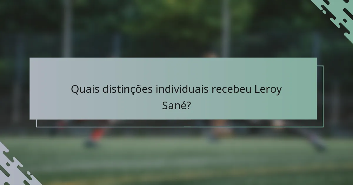 Quais distinções individuais recebeu Leroy Sané?
