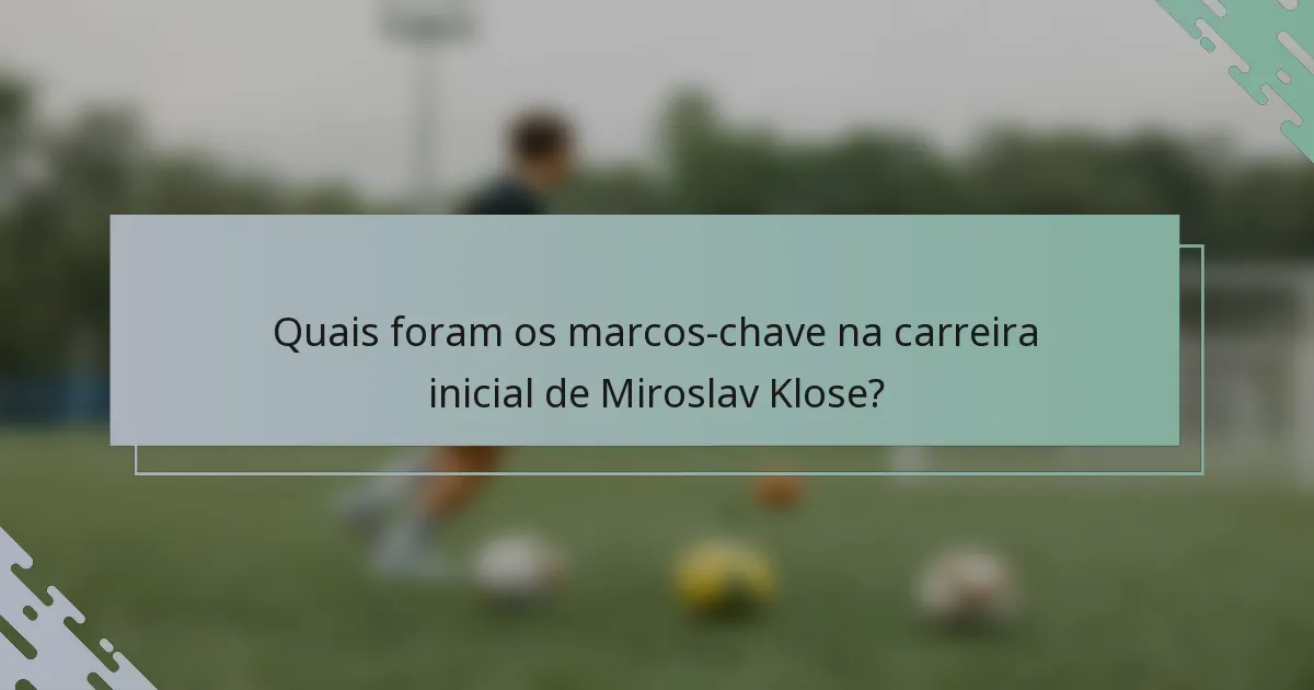 Quais foram os marcos-chave na carreira inicial de Miroslav Klose?