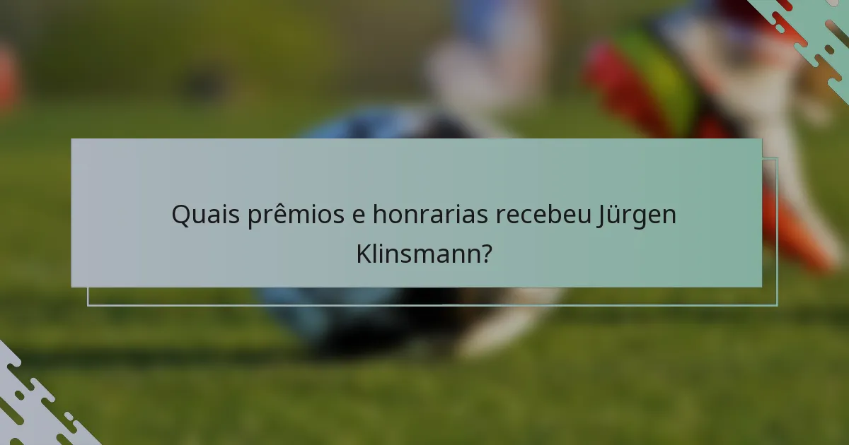 Quais prêmios e honrarias recebeu Jürgen Klinsmann?