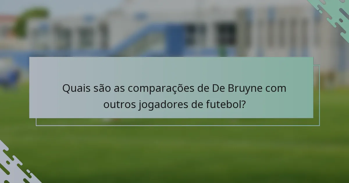 Quais são as comparações de De Bruyne com outros jogadores de futebol?