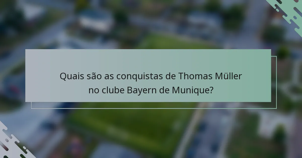 Quais são as conquistas de Thomas Müller no clube Bayern de Munique?