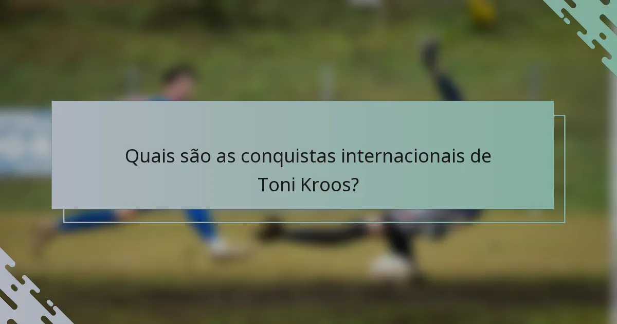 Quais são as conquistas internacionais de Toni Kroos?