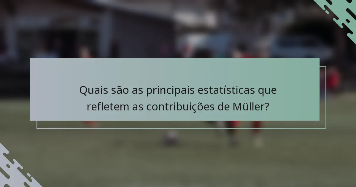 Quais são as principais estatísticas que refletem as contribuições de Müller?