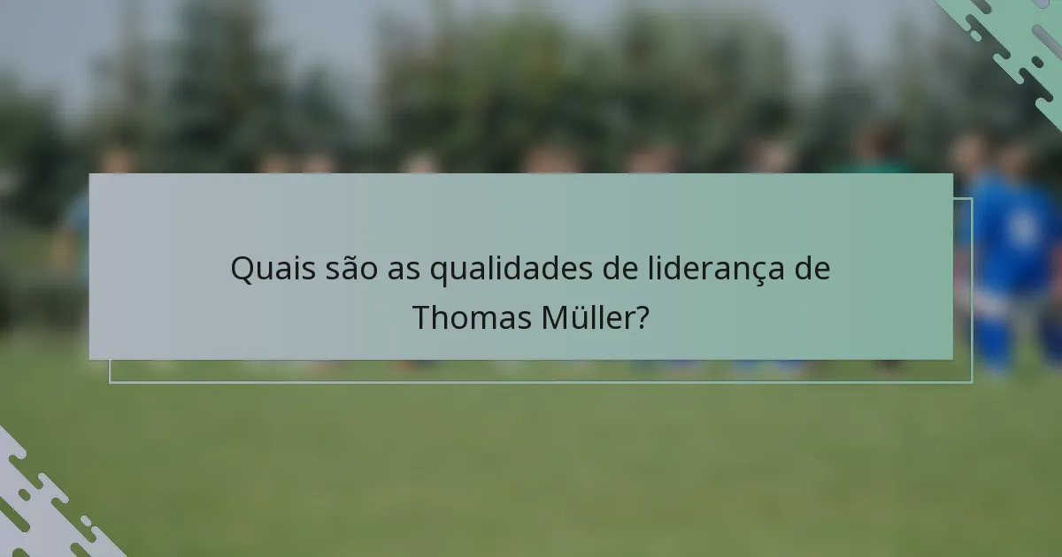 Quais são as qualidades de liderança de Thomas Müller?