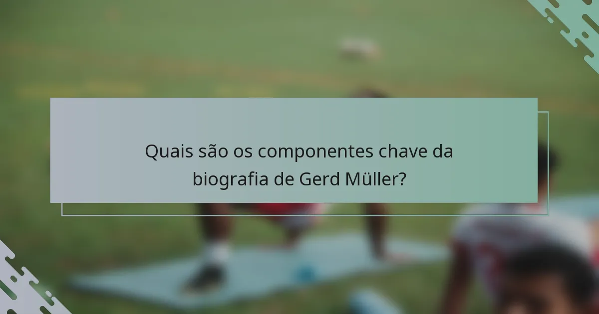 Quais são os componentes chave da biografia de Gerd Müller?