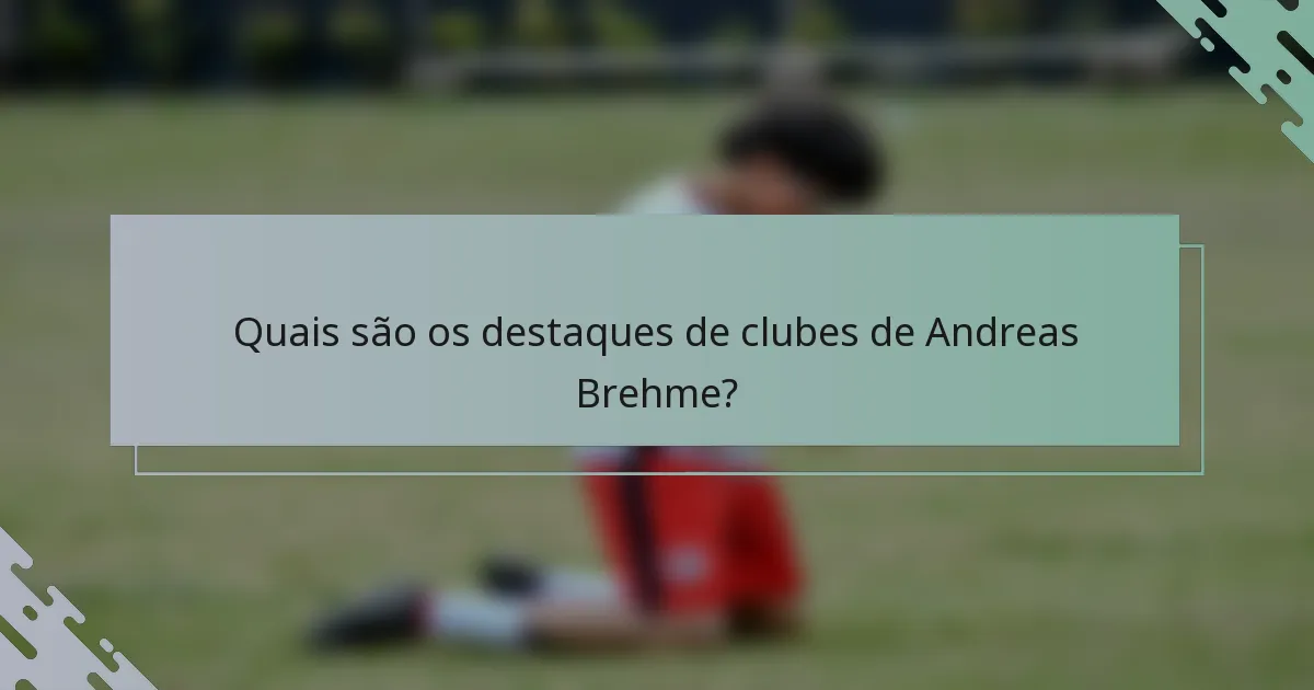 Quais são os destaques de clubes de Andreas Brehme?