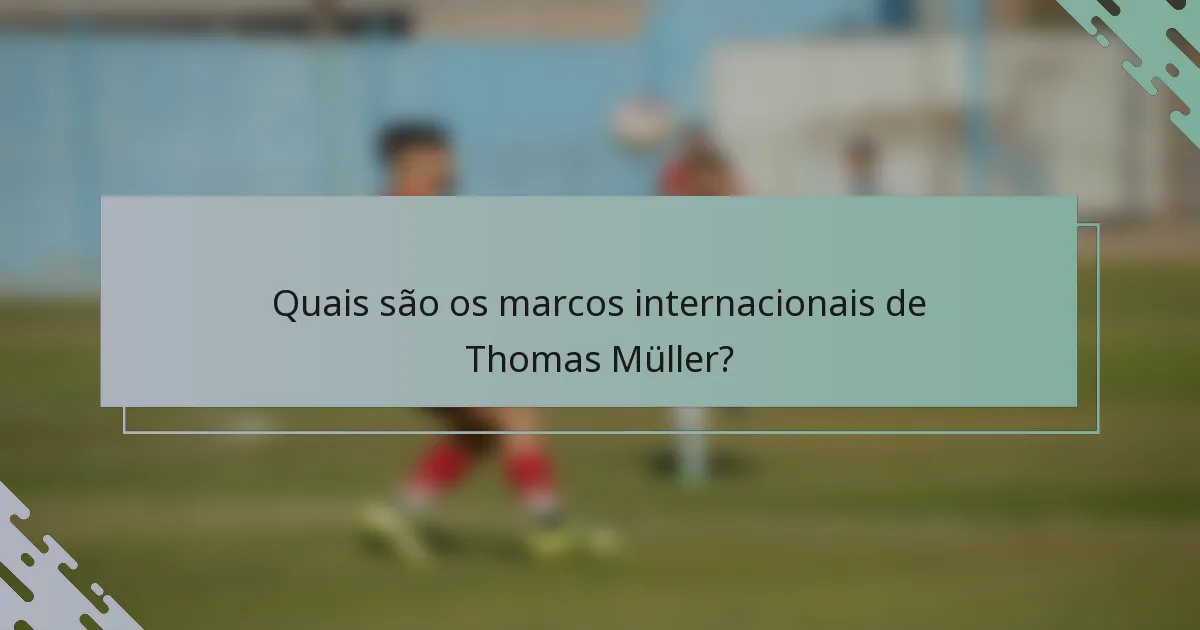 Quais são os marcos internacionais de Thomas Müller?