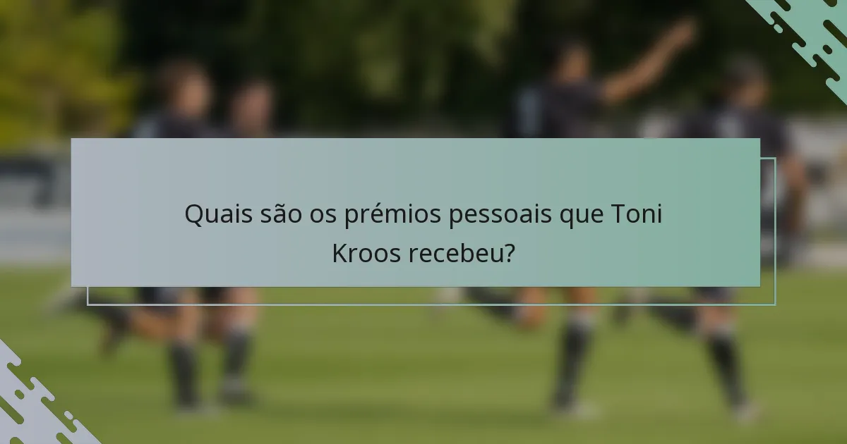 Quais são os prémios pessoais que Toni Kroos recebeu?
