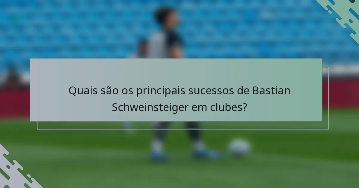 Quais são os principais sucessos de Bastian Schweinsteiger em clubes?