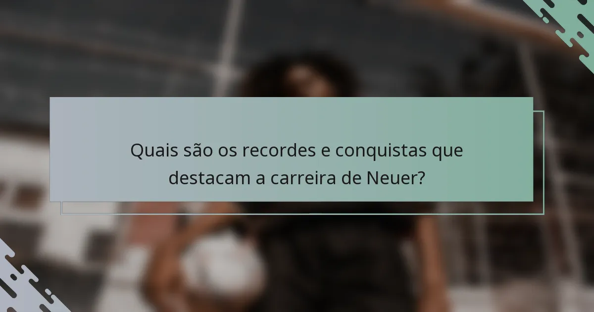 Quais são os recordes e conquistas que destacam a carreira de Neuer?