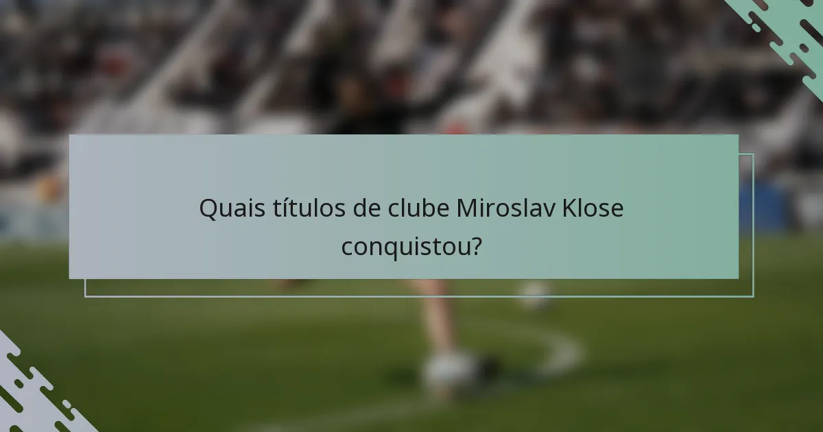 Quais títulos de clube Miroslav Klose conquistou?