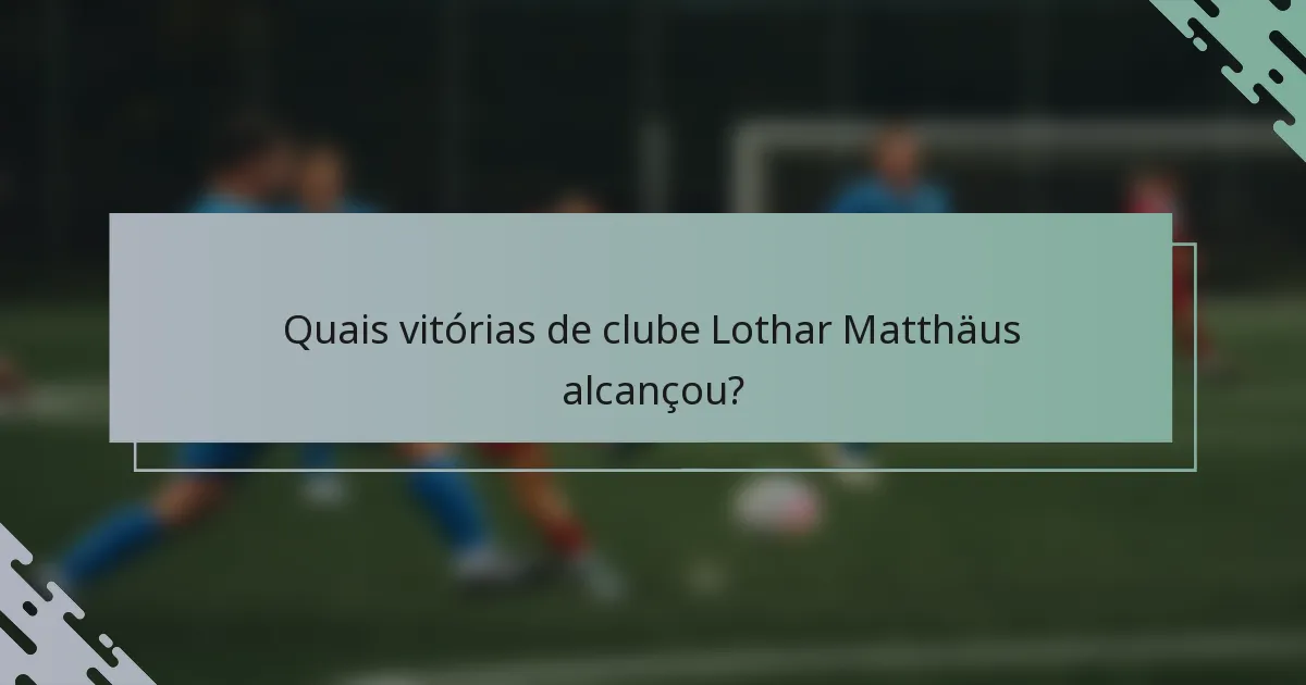 Quais vitórias de clube Lothar Matthäus alcançou?