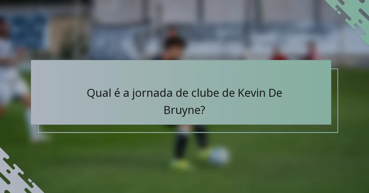 Qual é a jornada de clube de Kevin De Bruyne?