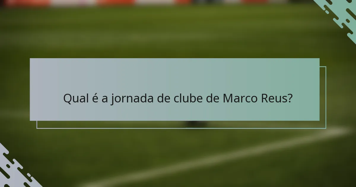 Qual é a jornada de clube de Marco Reus?