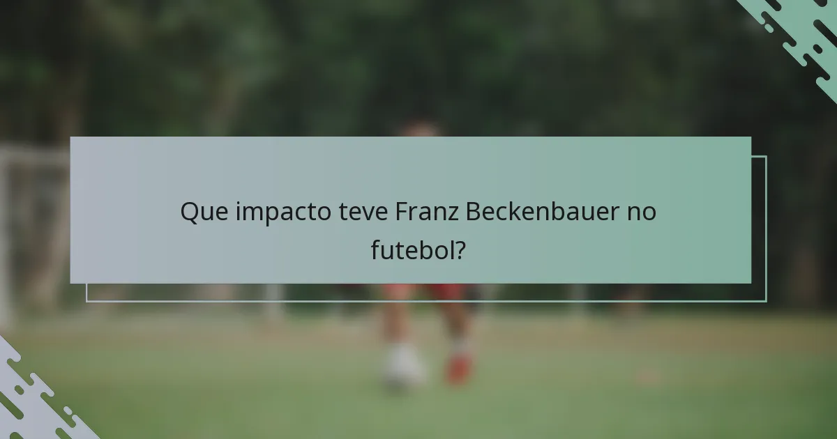 Que impacto teve Franz Beckenbauer no futebol?