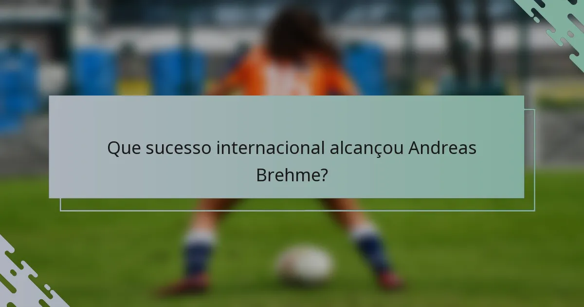 Que sucesso internacional alcançou Andreas Brehme?